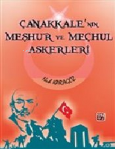 Çanakkale'nin Meşhur ve Meçhul Askerleri | Nuh Karagöz | Kutlu Yayınev