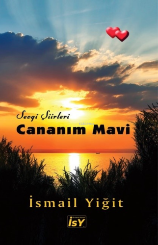 Cananım Mavi ;Sevgi Şiirleri | İsmail Yiğit | İlim Sanat Yayınevi