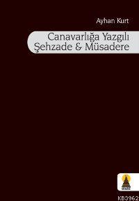 Canavarlığa Yazgılı Şehzade ve Müsadere | Ayhan Kurt | Ebabil Yayıncıl