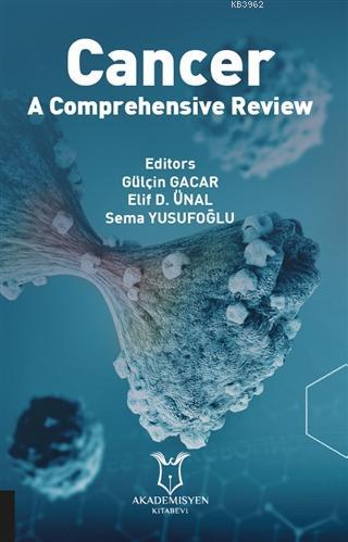 Cancer - A Comprehensive Review | Elif D. Ünal | Akademisyen Kitabevi