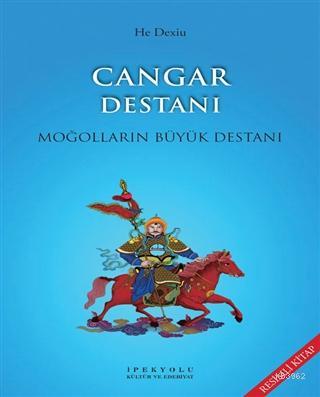 Cangar Destanı ; Moğolların Büyük Destanı | He Dexiu | İpekyolu Kültür