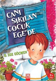 Canı Sıkılan Çocuk Ege'de | D. Ege Göçmen | Altın Kitaplar