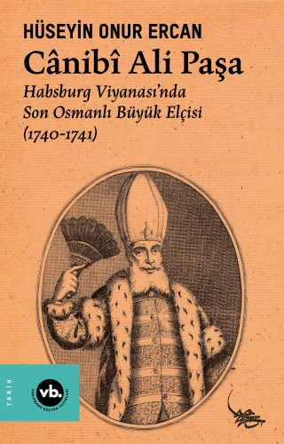 Cânibî Ali Paşa ;Habsburg - Son Osmanlı Büyük Elçisi (1740-1741) | Hüs