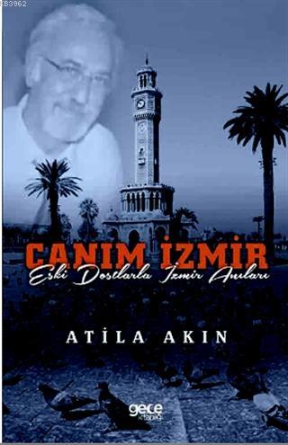 Canım İzmir; Eski Dostlarla İzmir Anıları | Atila Akın | Gece Kitaplığ