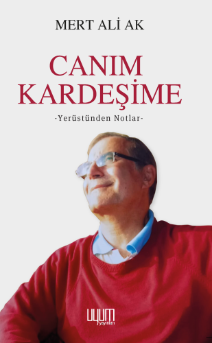 Canım Kardeşime ;Yerüstünden Notlar | Mert Ali Ak | Uyum Yayıncılık