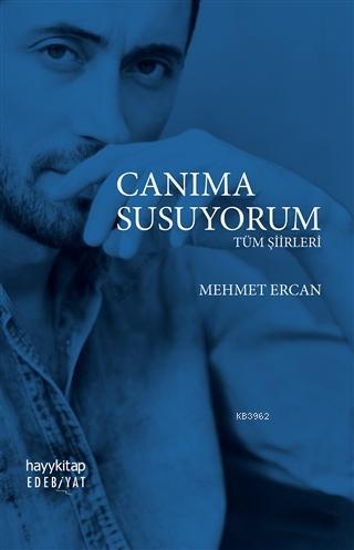 Canıma Susuyorum; Tüm Şiirleri | Mehmet Ercan | Hayy Kitap