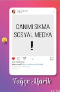 Canımı Sıkma Sosyal Medya | Tuğce Marik | Zinde Yayınevi