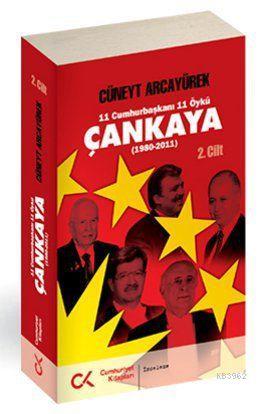 Çankaya 2. Cilt (1980-2011); 11 Cumhurbaşkanı 11 Öykü | Cüneyt Arcayür