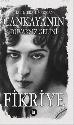 Çankaya'nın Duvaksız Gelini Fikriye | Halil İbrahim Özcan | La Kitap