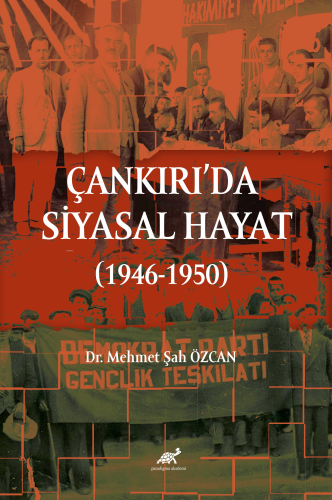 Çankırı’da Siyasal Hayat (1946-1950) | Mehmet Şah Özcan | Paradigma Ak