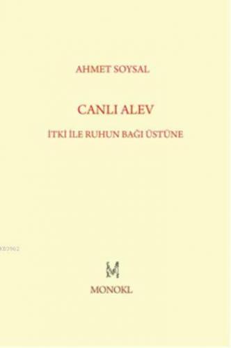 Canlı Alev; İtki ile Ruhun Bağı Üstüne | Ahmet Soysal | Monokl Yayınla