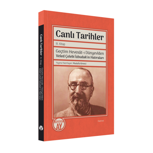 Canlı Tarihler III. Kitap;Geçtim Hevesât-ı Dünyevîden Veled Çelebi İzb