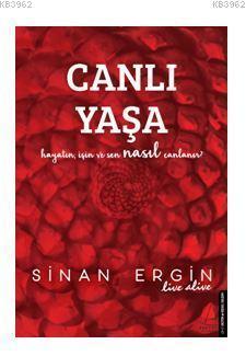 Canlı Yaşa; Hayatın, İşin ve Sen Nasıl Canlanır? | Sinan Ergin | Deste