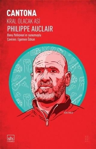 Cantona: Kral Olacak Asi | Philippe Auclair | İthaki Yayınları