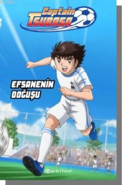 Captain Tsubasa – Efsanenin Doğuşu | Ersin Kamburoğlu | Epsilon Yayıne