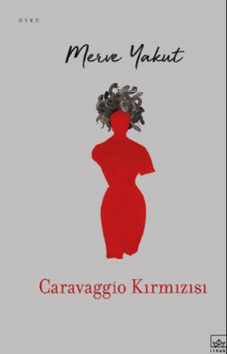 Caravaggio Kırmızısı | Merve Yakut | İthaki Yayınları