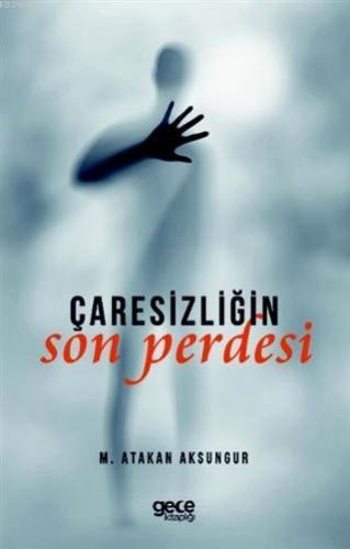 Çaresizliğin Son Perdesi | M. Atakan Aksungur | Gece Kitaplığı Yayınla