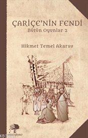 Çariçe'nin Fendi; Bütün Oyunlar - 2 | Hikmet Temel Akarsu | Küçük Yayı