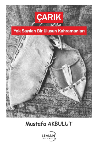 Çarık-Yok Sayılan Bir Ulusun Kahramanları | Mustafa Akbulut | Liman Ya