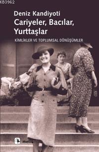 Cariyeler Bacılar Yurttaşlar; Kimlikler ve Toplumsal Dönüşümler | Deni