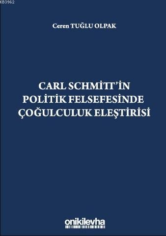 Carl Schmitt'in Politik Felsefesinde Çoğulculuk Eleştirisi | Ceren Tuğ