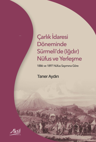 Çarlık İdaresi Döneminde Sürmeli'de (Iğdır) Nüfus ve Yerleşme | Taner 