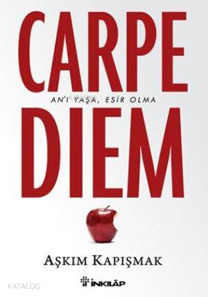 Carpe Diem; An'ı Yaşa, Esir Olma | Aşkım Kapışmak | İnkılâp Kitabevi