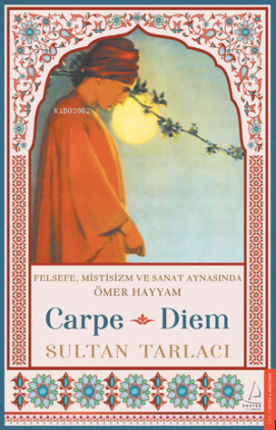 Carpe Diem;Felsefe, Mistisizm ve Sanat Aynasında Ömer Hayyam | Sultan 