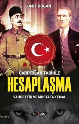 Çarpıtılan Tarihle Hesaplaşma Vahdettin ve Mustafa Kemal | Ümit Doğan 