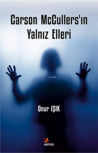 Carson McCullers’ın Yalnız Elleri | Onur Işık | Kriter Yayınları