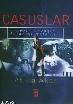 Casuslar; Derin Savaşın Sıradışı Neferleri | Atilla Akar | Timaş Yayın