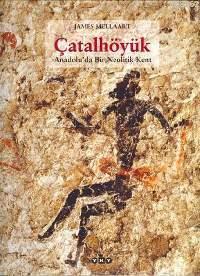 Çatalhöyük; Anadolu´da Bir Neolitik Kent | James Mellaart | Yapı Kredi