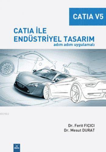 Catia V5 - Catia ile Endüstriyel Tasarım; Adım Adım Uygulamalı | Ferit