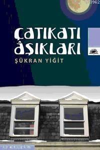 Çatıkatı Aşıkları | Şükran Yiğit | İletişim Yayınları