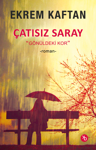 Çatısız Saray;Gönüldeki Kor | Ekrem Kaftan | Birinci Kitap