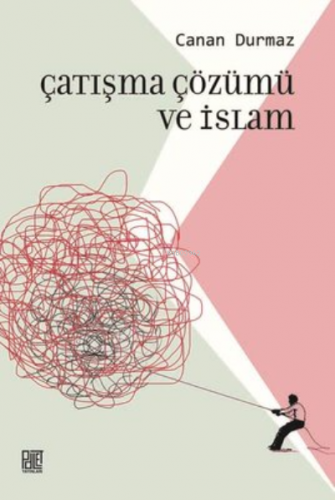 Çatışma Çözümü Ve İslam | Canan Durmaz | Palet Yayınları