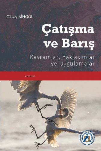 Çatışma ve Barış Kavramlar, Yaklaşımlar ve Uygulamalar | Oktay Bingöl 