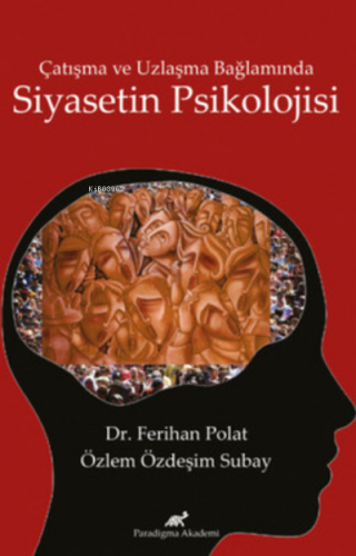 Çatışma ve Uzlaşma Bağlamında Siyasetin Psikolojisi | Ferihan Polat | 