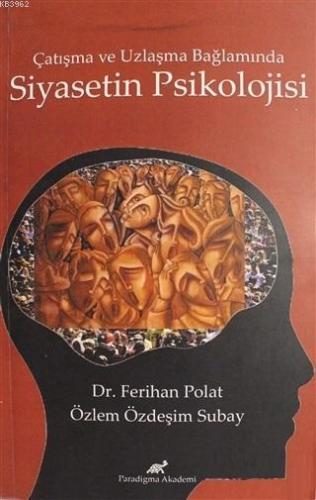 Çatışma ve Uzlaşma Bağlamında Siyasetin Psikolojisi | Ferihan Polat | 