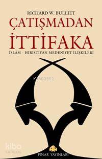 Çatışmadan İttifaka; İslam - Hıristiyan Medeniyet İlişkileri | Richard