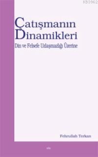 Çatışmanın Dinamikleri; Din ve Felsefe Uzlaşmazlığı Üzerine | Fehrulla