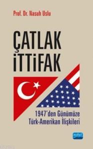 Çatlak İttifak; 1947'den Günümüze Türk Amerikan İlişkileri | Nasuh Usl