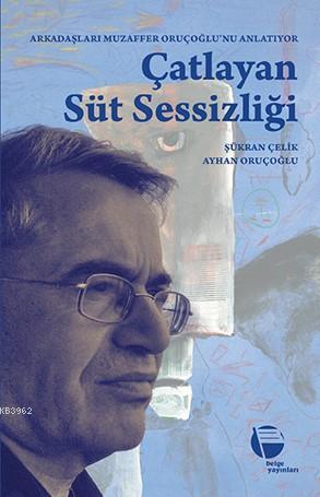 Çatlayan Süt Sessizliği; Arkadaşları Muzaffer Oruçoğlu'nu Anlatıyor | 