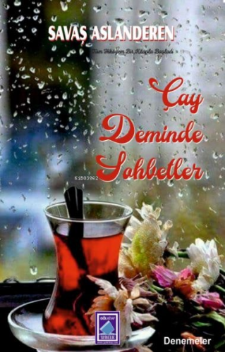 Çay Deminde Sohbetler | Savaş Aslanderen | Göl Kitap Yayıncılık