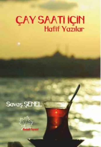 Çay Saati İçin Hafif Yazılar | Savaş Şenel | Asmaaltı Yayınevi