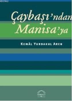 Çaybaşından Manisaya | Kemal Yurdakul Aren | Kubbealtı Neşriyat