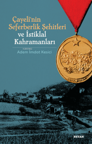 Çayeli'nin Seferberlik Şehitleri ve İstiklal Kahramanları | Adem İmdat