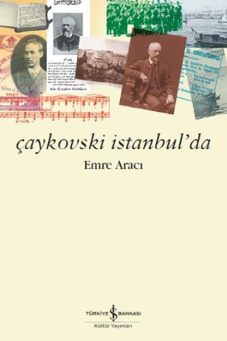 Çaykovski İstanbul'da | Emre Aracı | Türkiye İş Bankası Kültür Yayınla