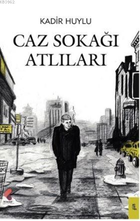 Caz Sokağı Atlıları | Kadir Huylu | Klaros Yayınları