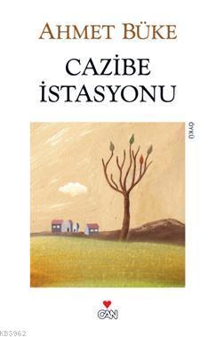 Cazibe İstasyonu | Ahmet Büke | Can Yayınları